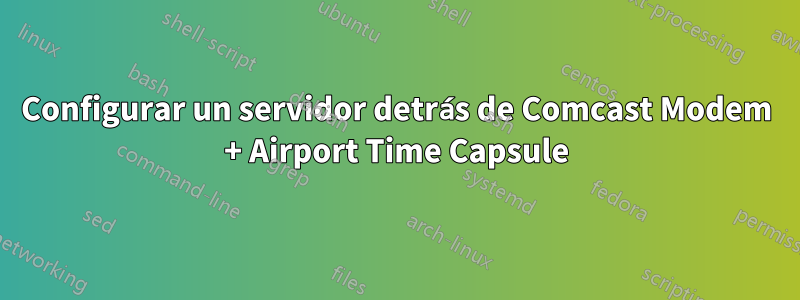 Configurar un servidor detrás de Comcast Modem + Airport Time Capsule