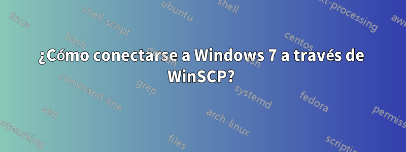 ¿Cómo conectarse a Windows 7 a través de WinSCP?