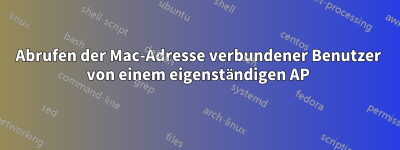 Abrufen der Mac-Adresse verbundener Benutzer von einem eigenständigen AP