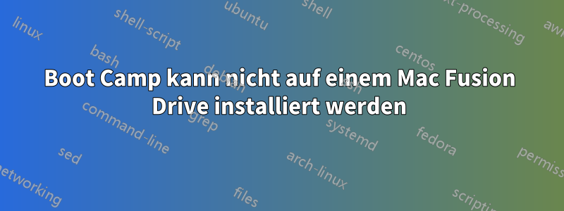 Boot Camp kann nicht auf einem Mac Fusion Drive installiert werden