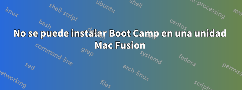 No se puede instalar Boot Camp en una unidad Mac Fusion