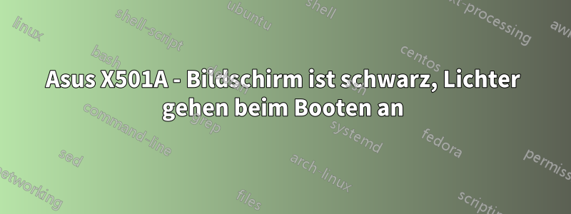 Asus X501A - Bildschirm ist schwarz, Lichter gehen beim Booten an