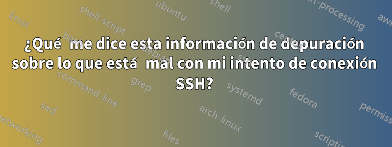 ¿Qué me dice esta información de depuración sobre lo que está mal con mi intento de conexión SSH?