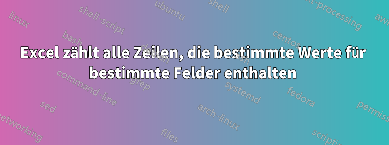 Excel zählt alle Zeilen, die bestimmte Werte für bestimmte Felder enthalten