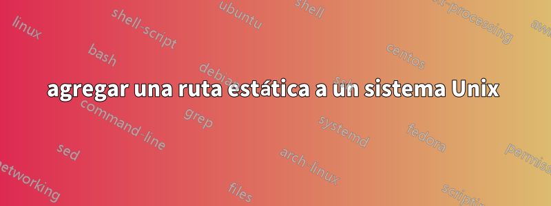 agregar una ruta estática a un sistema Unix