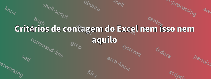 Critérios de contagem do Excel nem isso nem aquilo