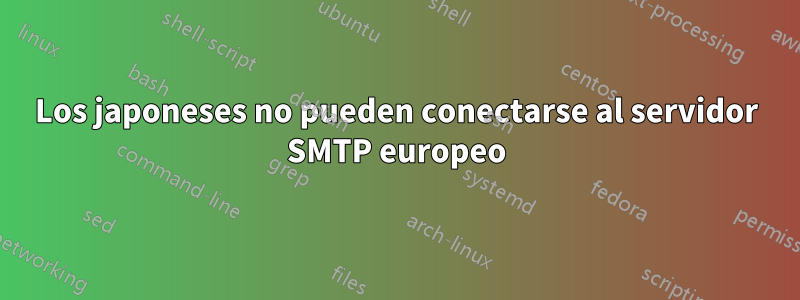 Los japoneses no pueden conectarse al servidor SMTP europeo