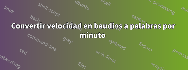 Convertir velocidad en baudios a palabras por minuto 