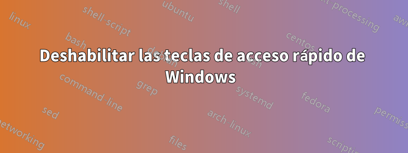 Deshabilitar las teclas de acceso rápido de Windows 