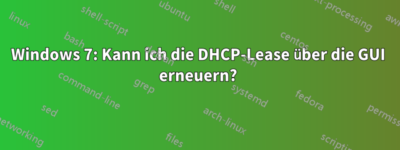 Windows 7: Kann ich die DHCP-Lease über die GUI erneuern?