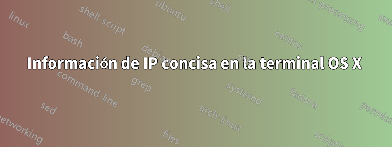 Información de IP concisa en la terminal OS X