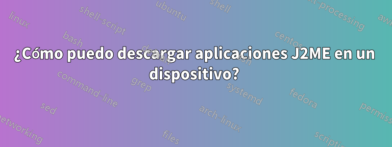 ¿Cómo puedo descargar aplicaciones J2ME en un dispositivo?