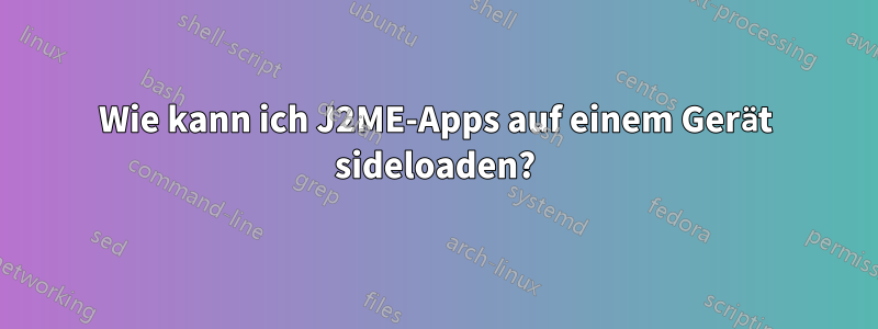 Wie kann ich J2ME-Apps auf einem Gerät sideloaden?