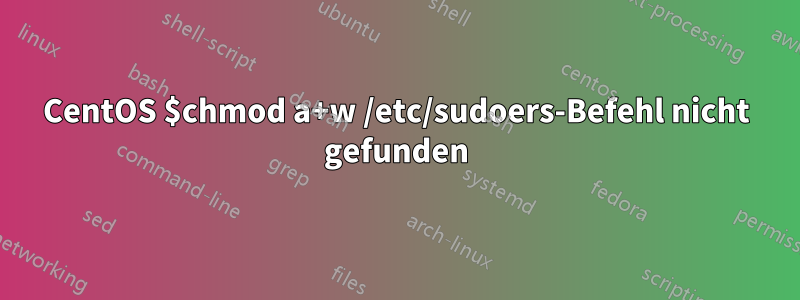 CentOS $chmod a+w /etc/sudoers-Befehl nicht gefunden