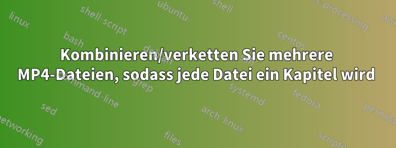 Kombinieren/verketten Sie mehrere MP4-Dateien, sodass jede Datei ein Kapitel wird