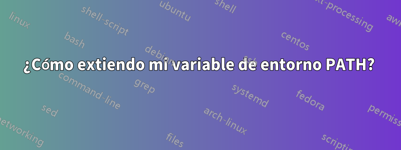 ¿Cómo extiendo mi variable de entorno PATH?