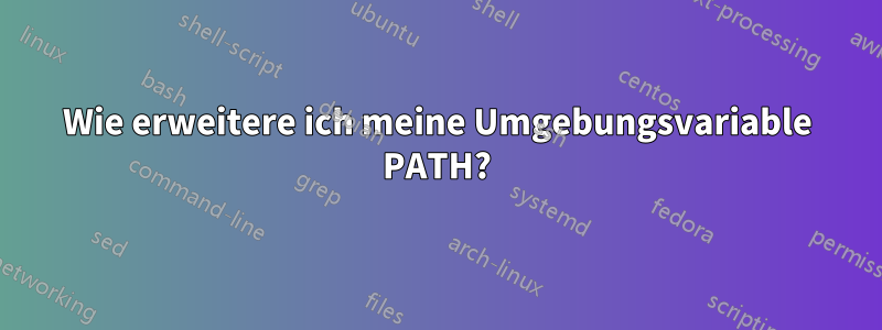 Wie erweitere ich meine Umgebungsvariable PATH?