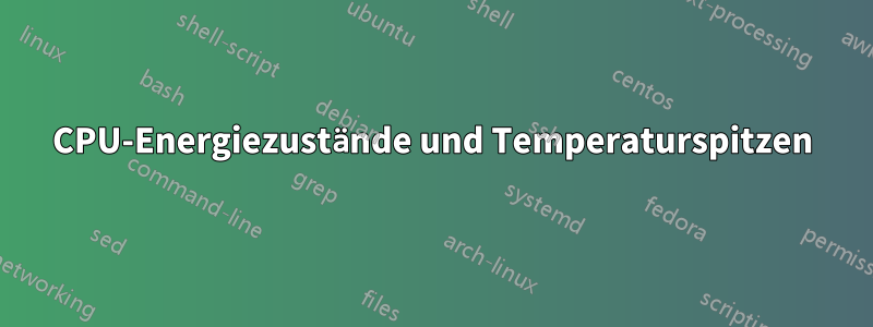 CPU-Energiezustände und Temperaturspitzen