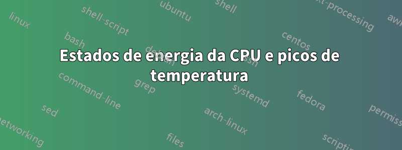 Estados de energia da CPU e picos de temperatura