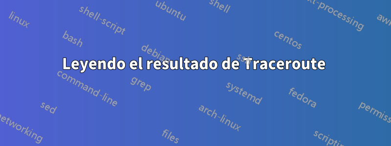 Leyendo el resultado de Traceroute