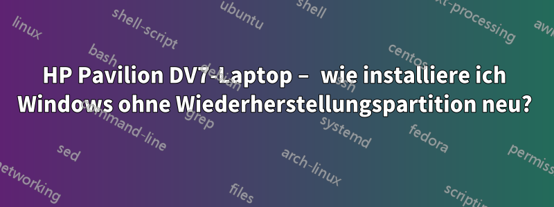 HP Pavilion DV7-Laptop – wie installiere ich Windows ohne Wiederherstellungspartition neu?