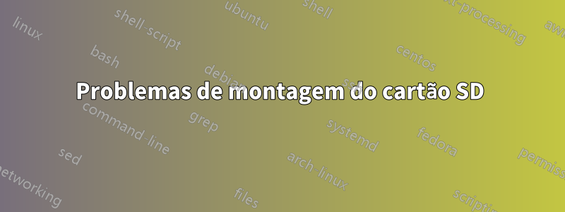 Problemas de montagem do cartão SD