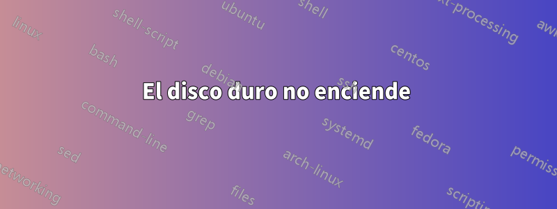 El disco duro no enciende