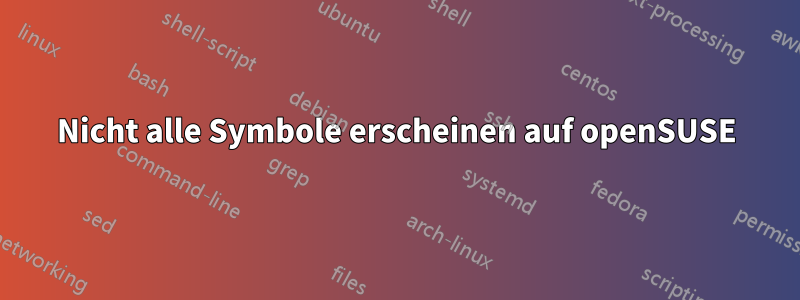 Nicht alle Symbole erscheinen auf openSUSE