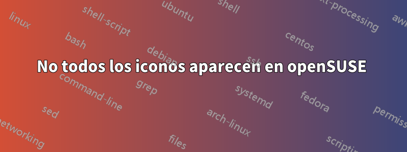 No todos los iconos aparecen en openSUSE