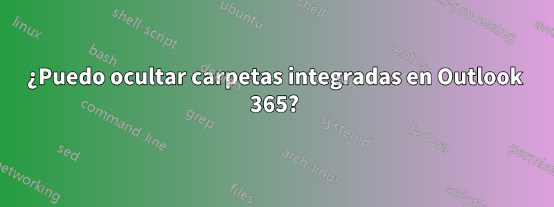 ¿Puedo ocultar carpetas integradas en Outlook 365?