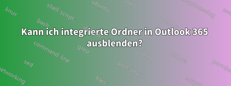 Kann ich integrierte Ordner in Outlook 365 ausblenden?