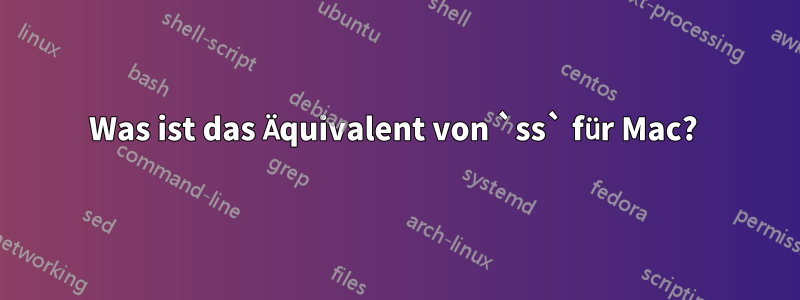 Was ist das Äquivalent von `ss` für Mac? 