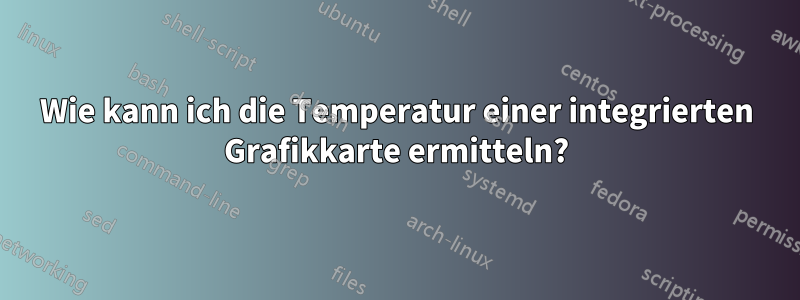 Wie kann ich die Temperatur einer integrierten Grafikkarte ermitteln?