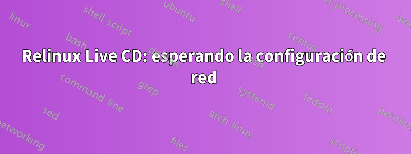 Relinux Live CD: esperando la configuración de red