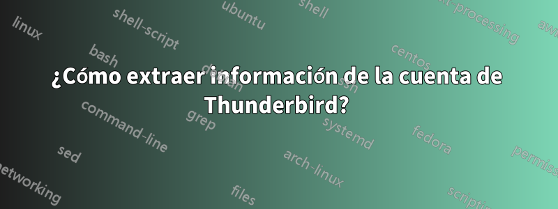 ¿Cómo extraer información de la cuenta de Thunderbird?