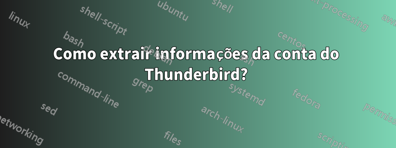 Como extrair informações da conta do Thunderbird?