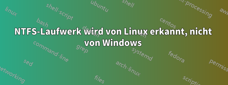 NTFS-Laufwerk wird von Linux erkannt, nicht von Windows