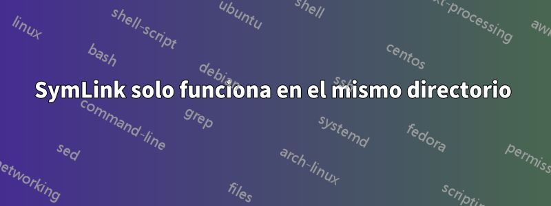 SymLink solo funciona en el mismo directorio