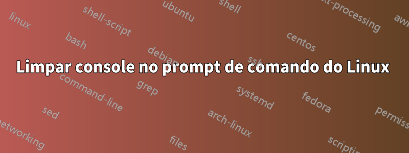 Limpar console no prompt de comando do Linux