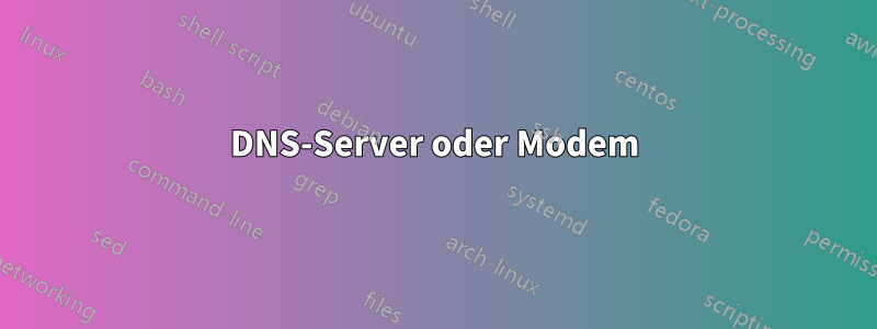 DNS-Server oder Modem