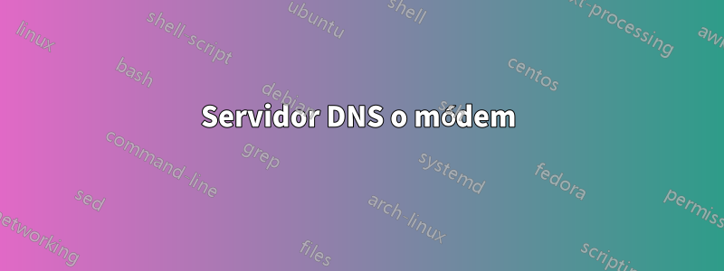 Servidor DNS o módem