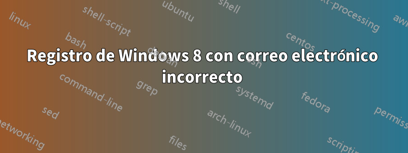 Registro de Windows 8 con correo electrónico incorrecto