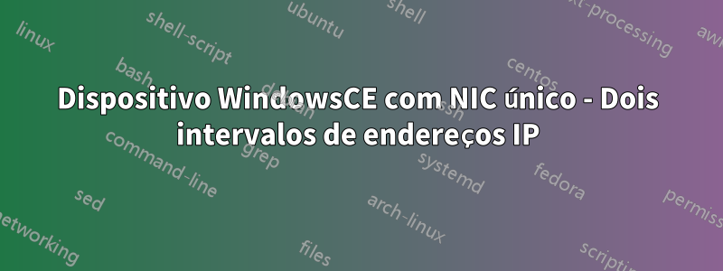 Dispositivo WindowsCE com NIC único - Dois intervalos de endereços IP