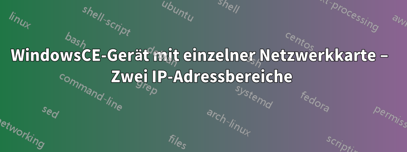 WindowsCE-Gerät mit einzelner Netzwerkkarte – Zwei IP-Adressbereiche