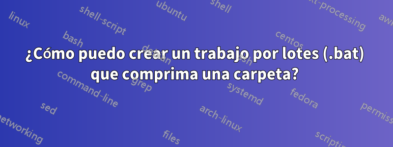 ¿Cómo puedo crear un trabajo por lotes (.bat) que comprima una carpeta?