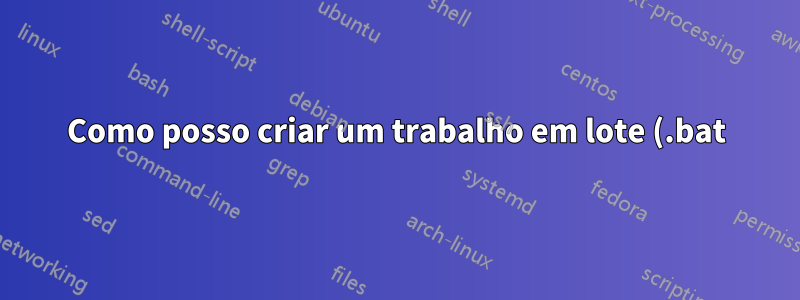 Como posso criar um trabalho em lote (.bat) que compacta uma pasta?