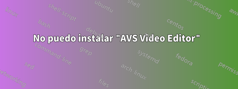 No puedo instalar "AVS Video Editor"