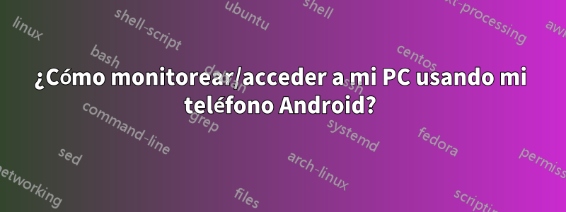 ¿Cómo monitorear/acceder a mi PC usando mi teléfono Android?