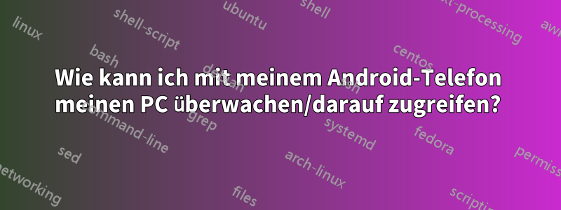 Wie kann ich mit meinem Android-Telefon meinen PC überwachen/darauf zugreifen?