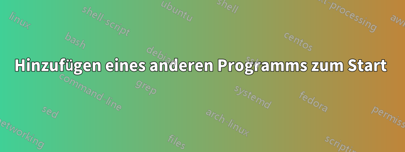 Hinzufügen eines anderen Programms zum Start